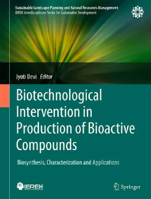 Biotechnological Intervention in Production of Bioactive Compounds: Biosynthesis, Characterization and Applications by Jyoti Devi