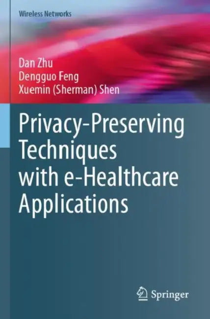 Privacy-Preserving Techniques with e-Healthcare Applications by Dan Zhu