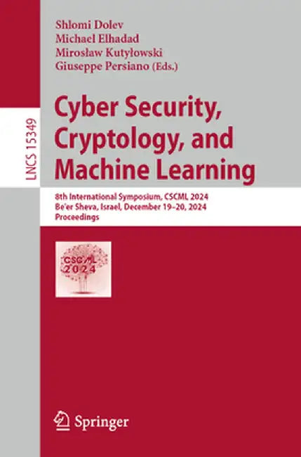 Cyber Security, Cryptology, and Machine Learning: 8th International Symposium, Cscml 2024, Be'er Sheva, Israel, December 19-20, 2024, Proceedings by Shlomi Dolev