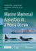 Marine Mammal Acoustics in a Noisy Ocean by Christine Erbe