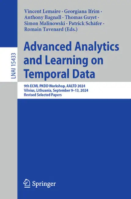 Advanced Analytics and Learning on Temporal Data: 9th Ecml Pkdd Workshop, Aaltd 2024, Vilnius, Lithuania, September 9-13, 2024, Revised Selected Paper by Vincent Lemaire