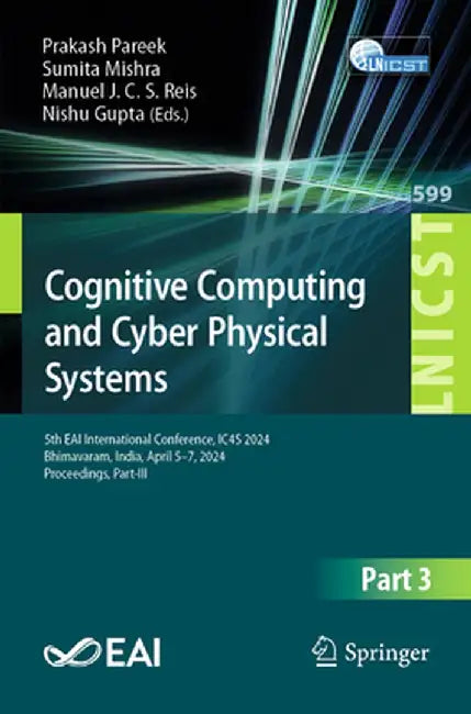 Cognitive Computing and Cyber Physical Systems: 5th Eai International Conference, Ic4s 2024, Bhimavaram, India, April 5-7, 2024, Proceedings, Part III by Prakash Pareek
