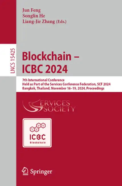 Blockchain - Icbc 2024: 7th International Conference, Held as Part of the Services Conference Federation, Scf 2024, Bangkok, Thailand, Novembe by Jun Feng