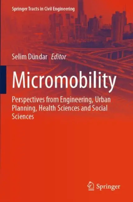 Micromobility: Perspectives from Engineering, Urban Planning, Health Sciences and Social Sciences by Selim Dündar