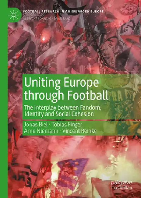 Uniting Europe Through Football: The Interplay Between Fandom, Identity and Social Cohesion by Jonas Biel