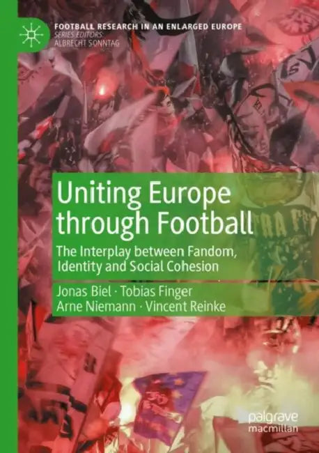 Uniting Europe Through Football: The Interplay Between Fandom, Identity and Social Cohesion by Jonas Biel