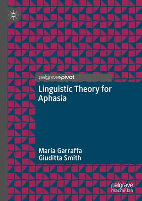 Linguistic Theory for Aphasia by Maria Garraffa