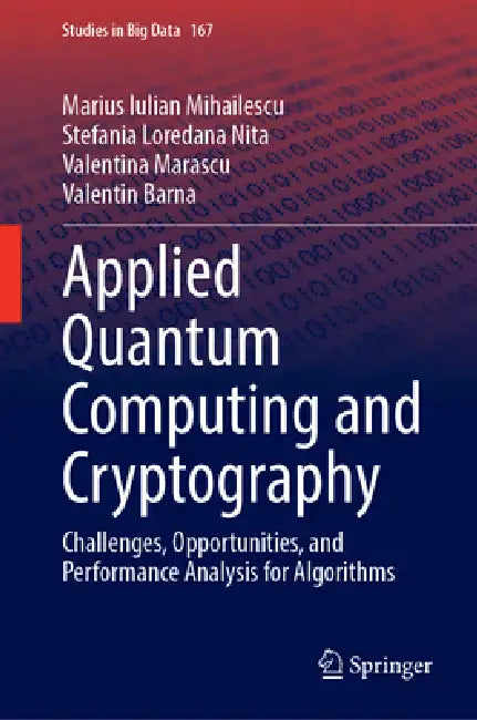 Applied Quantum Computing and Cryptography: Challenges, Opportunities, and Performance Analysis for Algorithms by Marius Iulian Mihailescu, Stefania Loredana Nita, Valentina Marascu