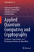 Applied Quantum Computing and Cryptography: Challenges, Opportunities, and Performance Analysis for Algorithms by Marius Iulian Mihailescu, Stefania Loredana Nita, Valentina Marascu