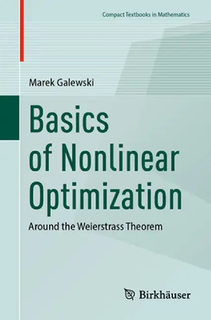 Basics of Nonlinear Optimization: Around the Weierstrass Theorem by Marek Galewski