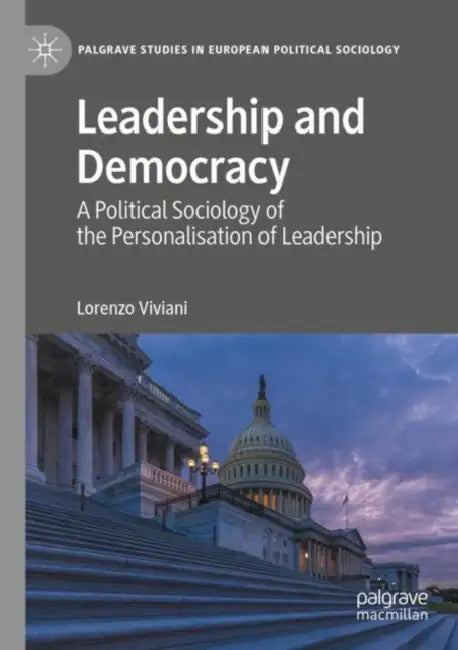 Leadership and Democracy: A Political Sociology of the Personalisation of Leadership by Lorenzo Viviani