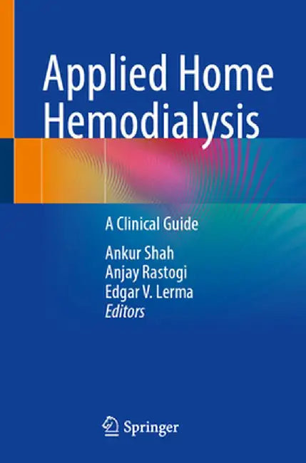 Applied Home Hemodialysis: A Clinical Guide by Ankur Shah