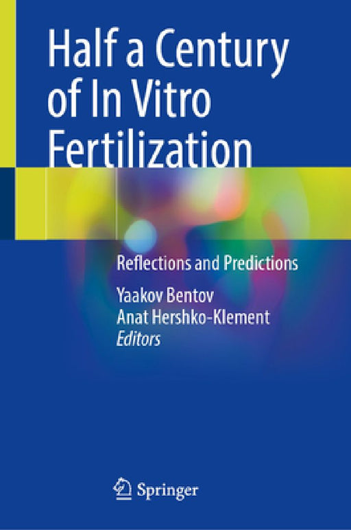 Half a Century of in Vitro Fertilization: Reflections and Predictions by Yaakov Bentov