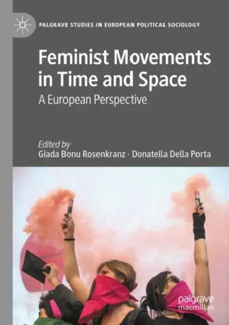 Feminist Movements in Time and Space: A European Perspective by Giada Bonu Rosenkranz