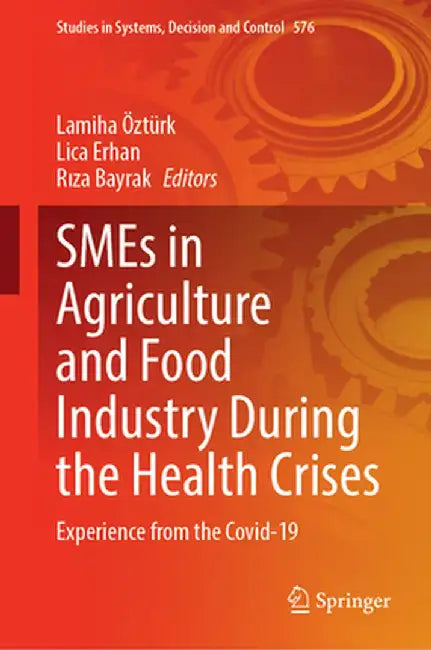 SMEs in Agriculture and Food Industry During the Health Crises: Experience from the Covid-19 by Lamiha Ozturk
