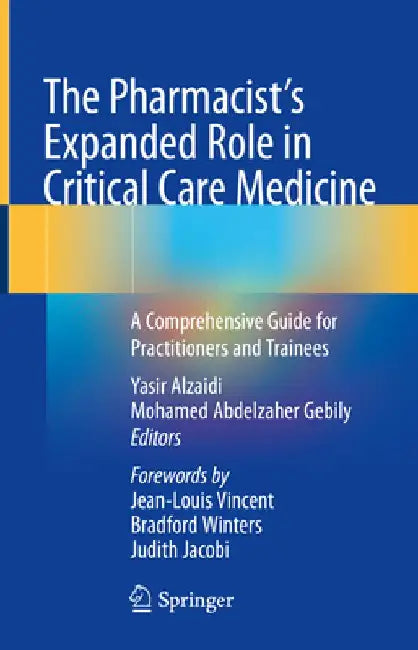 The Pharmacist's Expanded Role in Critical Care Medicine: A Comprehensive Guide for Practitioners and Trainees by Yasir Alzaidi