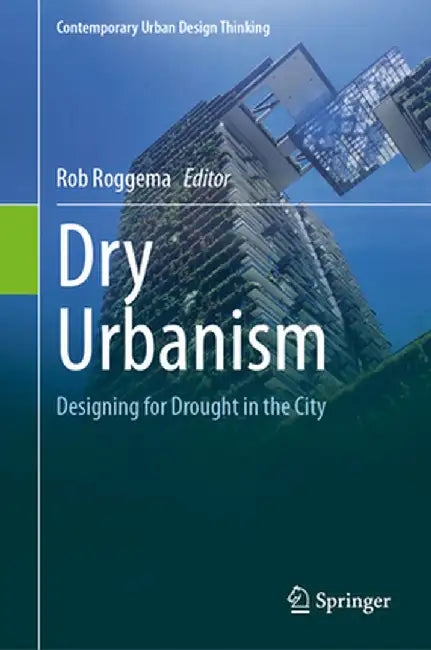 Dry Urbanism: Designing for Drought in the City by Rob Roggema