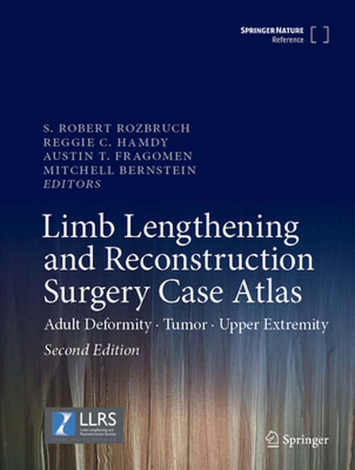 Limb Lengthening and Reconstruction Surgery Case Atlas: Adult Deformity - Tumor - Upper Extremity by S. Robert Rozbruch