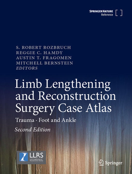 Limb Lengthening and Reconstruction Surgery Case Atlas: Trauma - Foot and Ankle by S. Robert Rozbruch