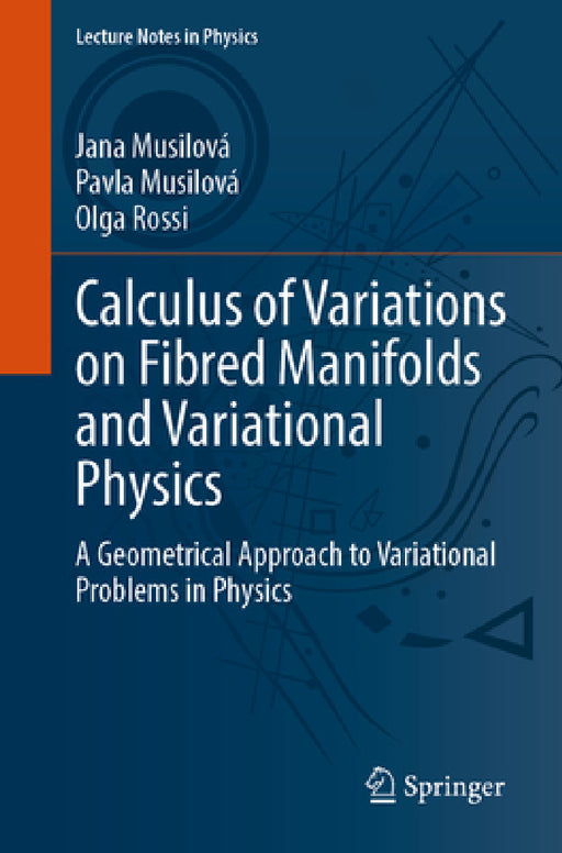 Calculus of Variations on Fibred Manifolds and Variational Physics: A Geometrical Approach to Variational Problems in Physics by Jana Musilová, Pavla Musilová, Olga Rossi