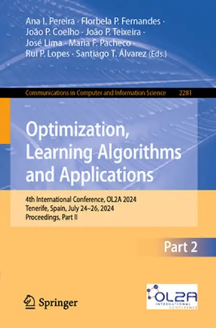 Optimization, Learning Algorithms and Applications: 4th International Conference, Ol2a 2024, Tenerife, Spain, July 24-26, 2024, Proceedings, Part II by Ana I. Pereira