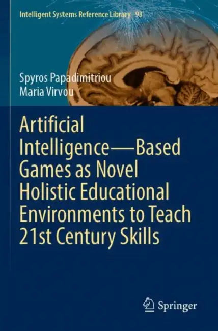Artificial Intelligence Based Games as Novel Holistic Educational Environments to Teach 21st Century Skills by Spyros Papadimitriou