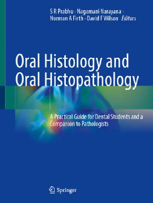 Oral Histology and Oral Histopathology: A Practical Guide for Dental Students and a Companion to Pathologists by S. R. Prabhu