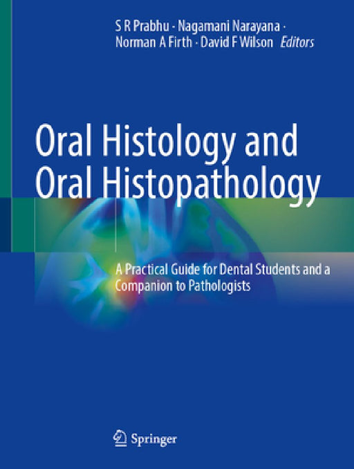 Oral Histology and Oral Histopathology: A Practical Guide for Dental Students and a Companion to Pathologists by S. R. Prabhu