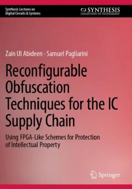 Reconfigurable Obfuscation Techniques for the IC Supply Chain: Using Fpga-Like Schemes for Protection of Intellectual Property by Zain Ul Abideen