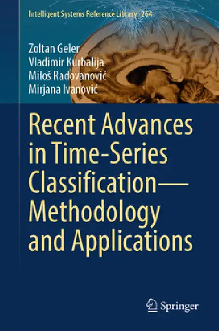 Recent Advances in Time-Series Classification--Methodology and Applications by Zoltán Gellér, Vladimir Kurbalija, Milos Radovanovic