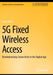 5G Fixed Wireless Access: Revolutionizing Connectivity in the Digital Age by Isiaka Alimi