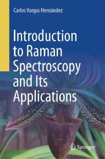 Introduction to Raman Spectroscopy and Its Applications by Carlos Vargas Hernández