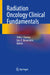 Radiation Oncology Clinical Fundamentals by John J. Cuaron, Lior Z. Braunstein