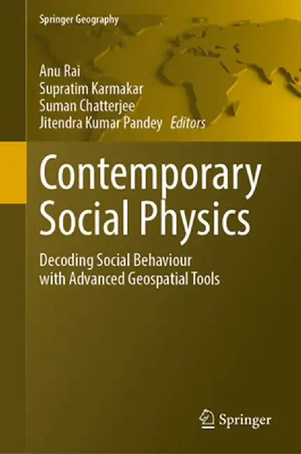Contemporary Social Physics: Decoding Social Behaviour with Advanced Geospatial Tools by Anu Rai
