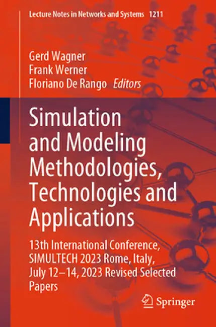 Simulation and Modeling Methodologies, Technologies and Applications: 13th International Conference, Simultech 2023 Rome, Italy, July 12-14, 2023 Revi by Gerd Wagner