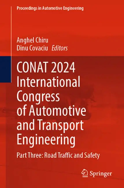 Conat 2024 International Congress of Automotive and Transport Engineering: Part Three: Road Traffic and Safety by Anghel Chiru