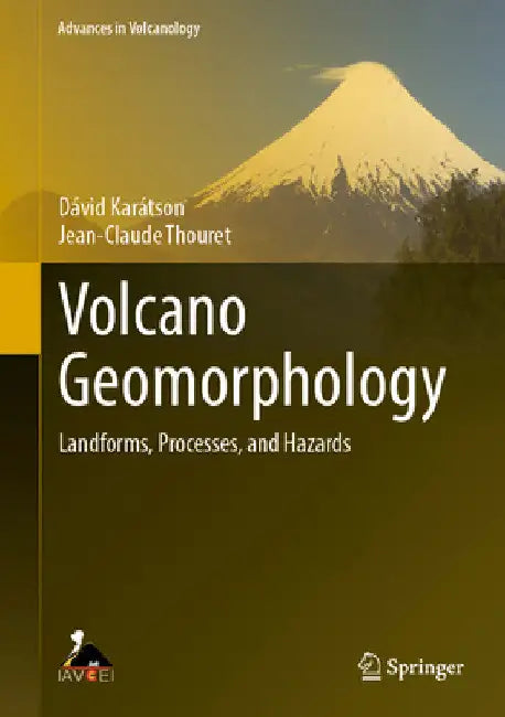 Volcano Geomorphology: Landforms, Processes, and Hazards by Dávid Karátson