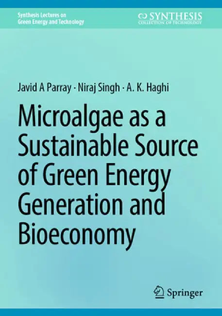 Microalgae as a Sustainable Source of Green Energy Generation and Bioeconomy by Javid A. Parray
