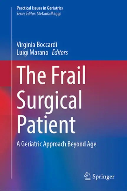 The Frail Surgical Patient: A Geriatric Approach Beyond Age by Virginia Boccardi