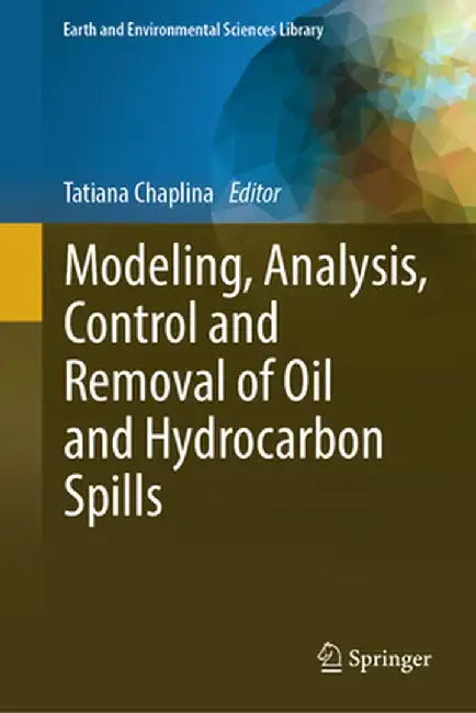 Modeling, Analysis, Control and Removal of Oil and Hydrocarbon Spills by Tatiana Chaplina