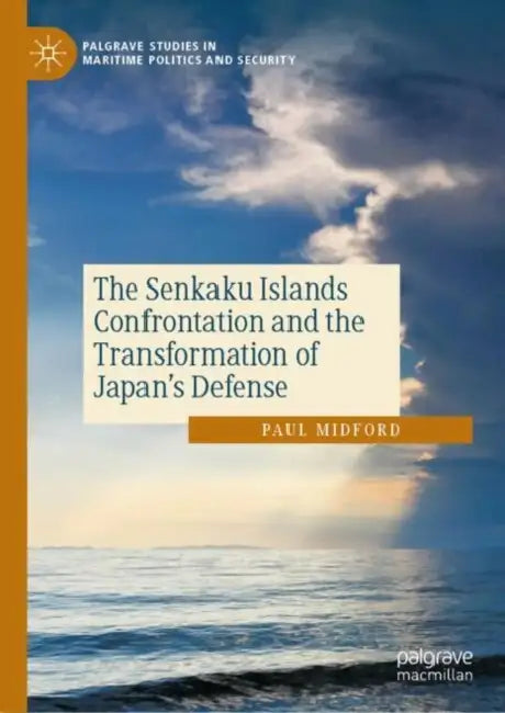 The Senkaku Islands Confrontation and the Transformation of Japan’s Defense by Paul Midford
