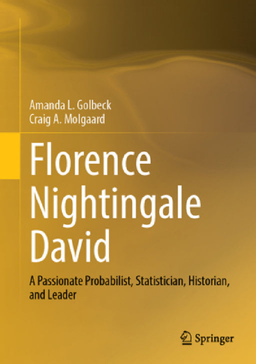 Florence Nightingale David: A Passionate Probabilist, Statistician, Historian, and Leader by Amanda L. Golbeck