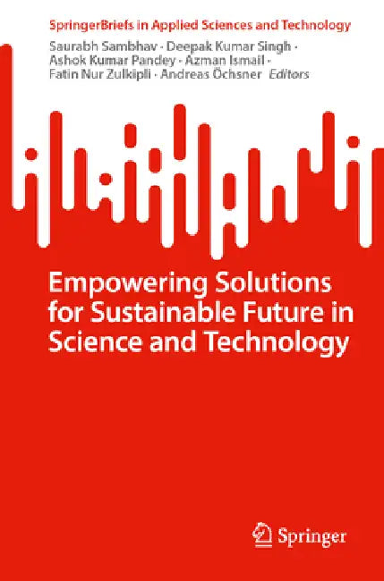 Empowering Solutions for Sustainable Future in Science and Technology by Saurabh Sambhav, Deepak Kumar Singh, Ashok Kumar Pandey