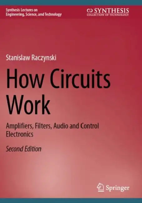 How Circuits Work: Amplifiers, Filters, Audio and Control Electronics by Stanislaw Raczynski