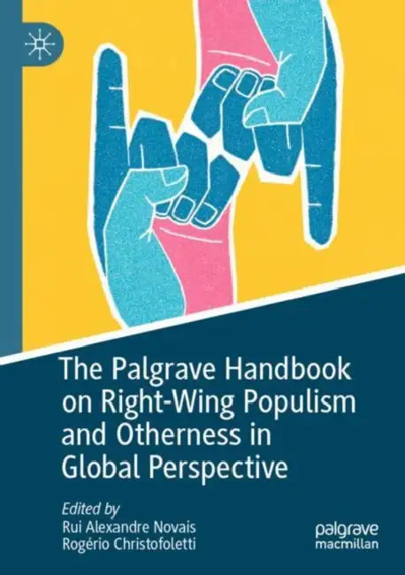 The Palgrave Handbook on Right-Wing Populism and Otherness in Global Perspective by Rui Alexandre Novais