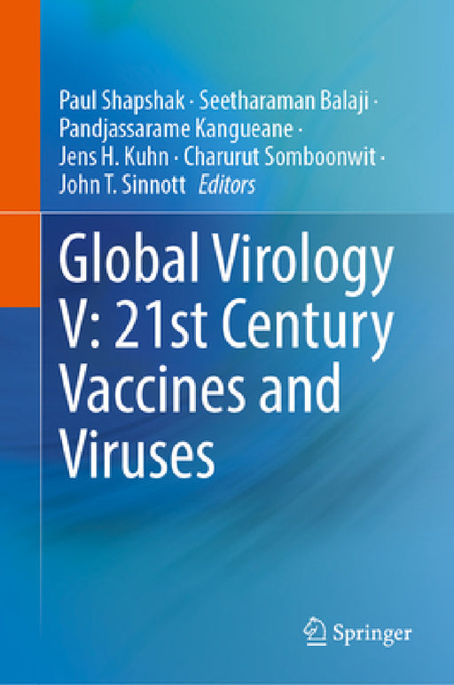 Global Virology V: 21st Century Vaccines and Viruses by Paul Shapshak, Seetharaman Balaji, Pandjassarame Kangueane