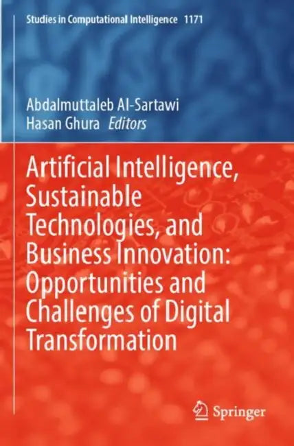 Artificial Intelligence, Sustainable Technologies, and Business Innovation: Opportunities and Challenges of Digital Transformation by Abdalmuttaleb M. A. Musleh Al-Sartawi