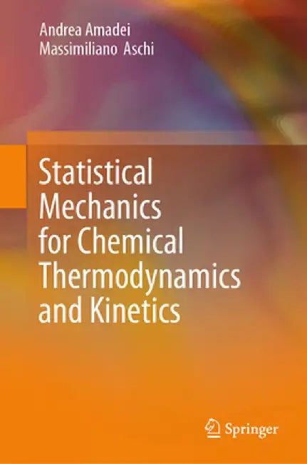 Statistical Mechanics for Chemical Thermodynamics and Kinetics by Andrea Amadei