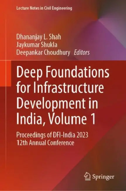 Deep Foundations for Infrastructure Development in India: Proceedings of Dfi-India 2023 12th Annual Conference by Dhananjay L. Shah