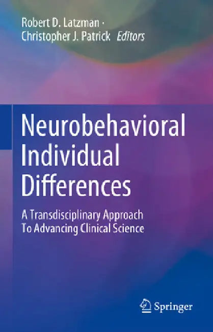Neurobehavioral Individual Differences: A Transdisciplinary Approach to Advancing Clinical Science by Robert D. Latzman